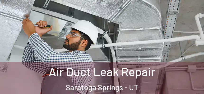 Air Duct Leak Repair Saratoga Springs - UT