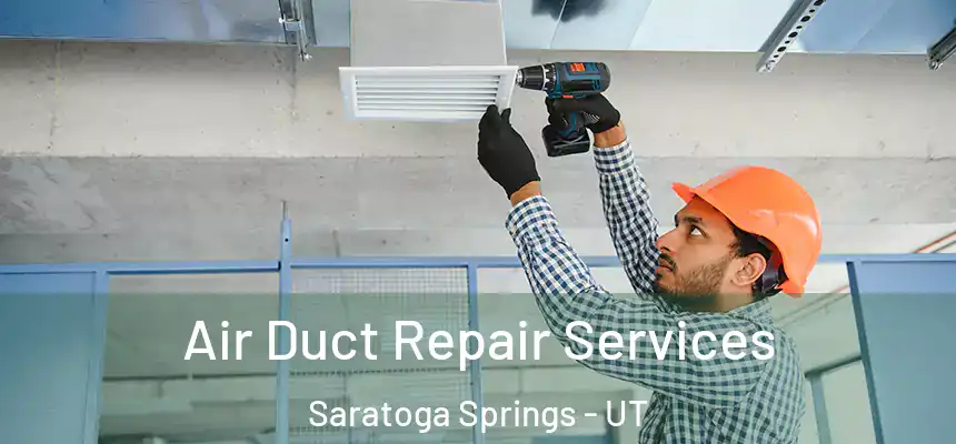 Air Duct Repair Services Saratoga Springs - UT
