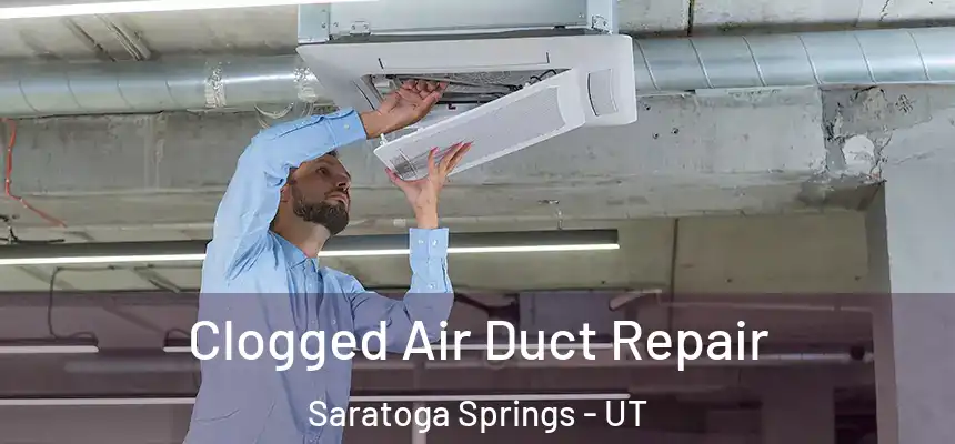 Clogged Air Duct Repair Saratoga Springs - UT