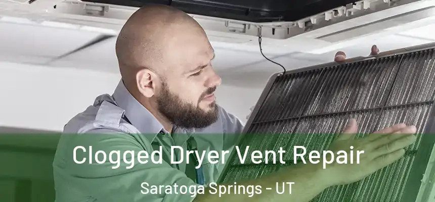  Clogged Dryer Vent Repair Saratoga Springs - UT