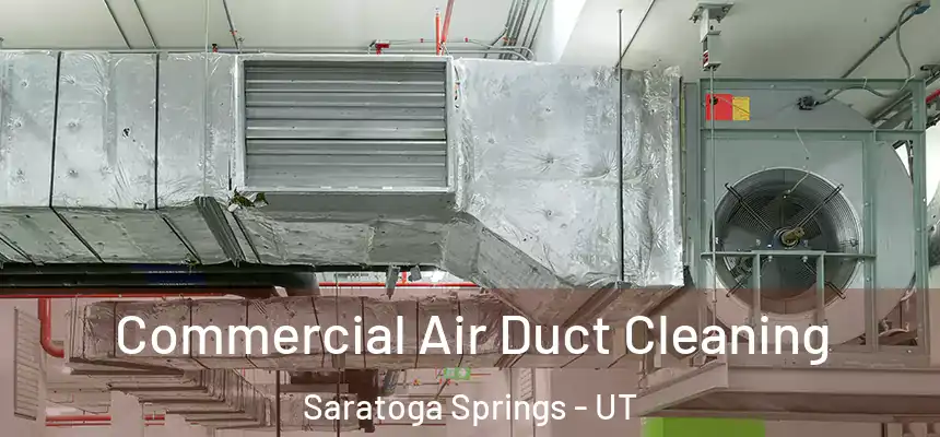 Commercial Air Duct Cleaning Saratoga Springs - UT