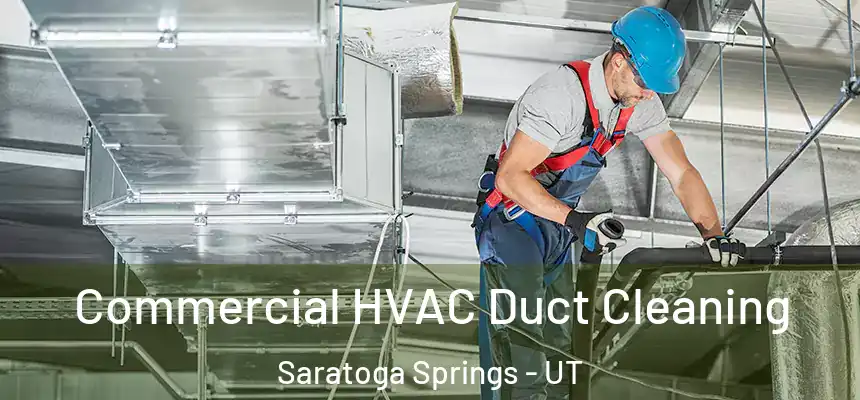Commercial HVAC Duct Cleaning Saratoga Springs - UT