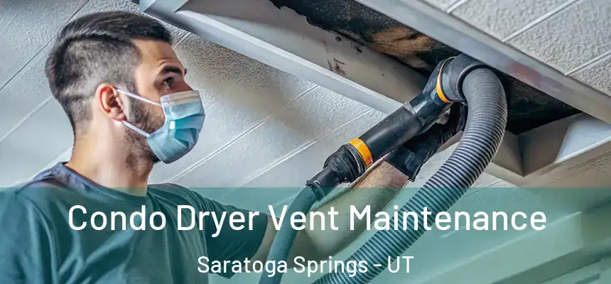 Condo Dryer Vent Maintenance Saratoga Springs - UT