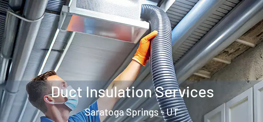 Duct Insulation Services Saratoga Springs - UT