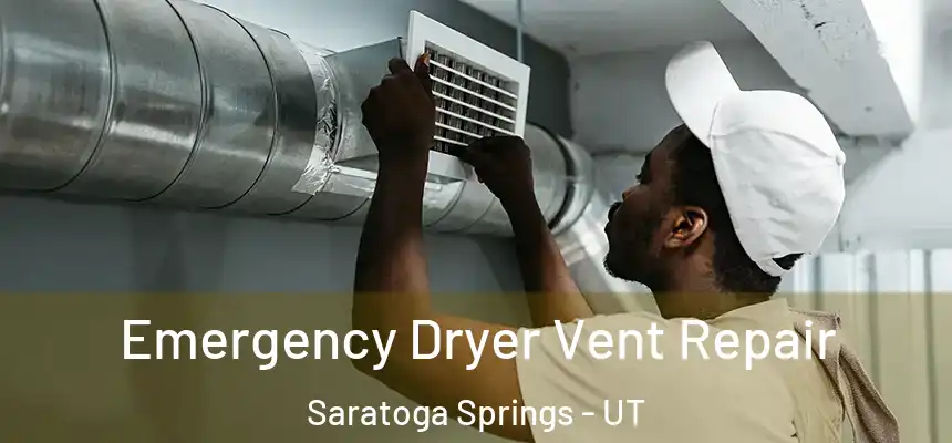 Emergency Dryer Vent Repair Saratoga Springs - UT
