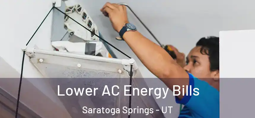 Lower AC Energy Bills Saratoga Springs - UT