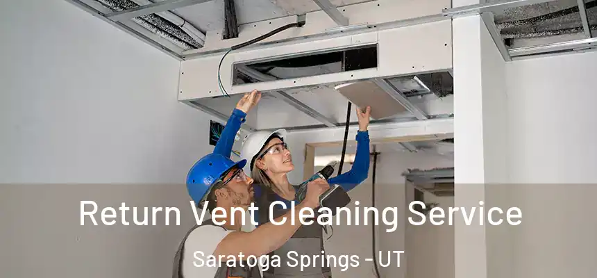 Return Vent Cleaning Service Saratoga Springs - UT