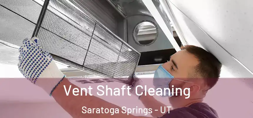 Vent Shaft Cleaning Saratoga Springs - UT